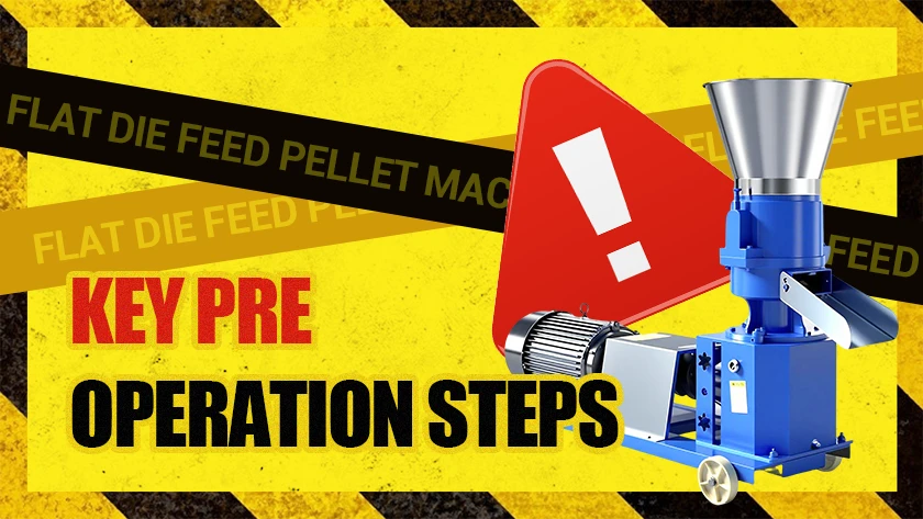 Key Pre Operation Steps for Flat Die Feed Pellet Machine
