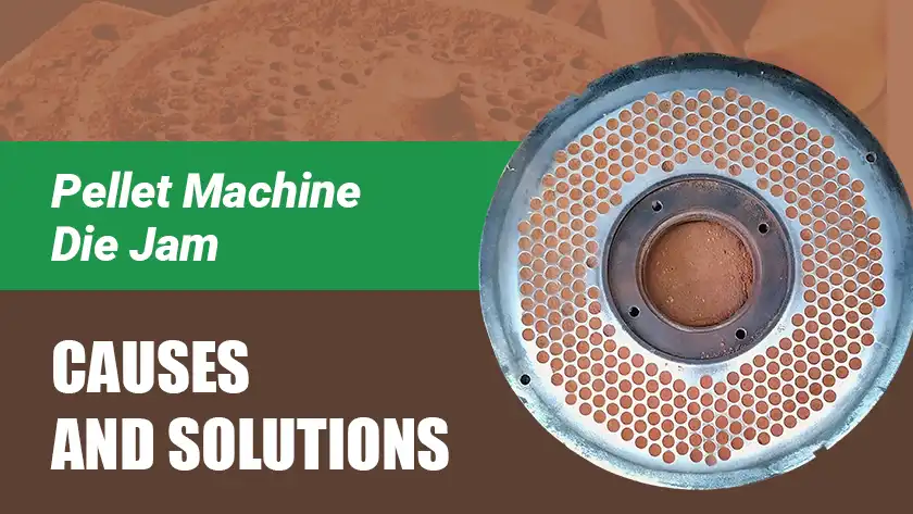 Pellet Machine Die Jam: Causes and Solutions